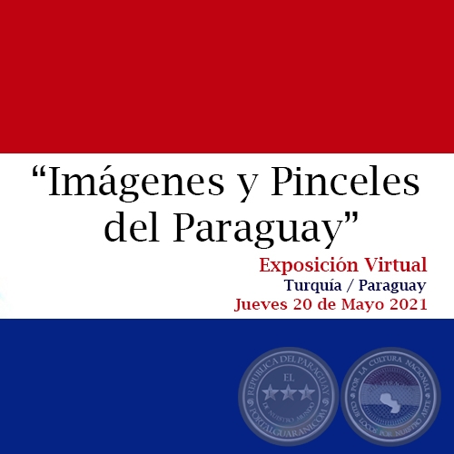 IMGENES Y PINCELES DEL PARAGUAY Exposicin Virtual - Jueves 20 de Mayo de 2021